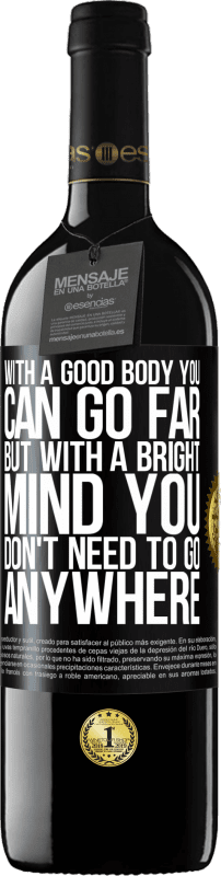 39,95 € | Red Wine RED Edition MBE Reserve With a good body you can go far, but with a bright mind you don't need to go anywhere Black Label. Customizable label Reserve 12 Months Harvest 2016 Tempranillo