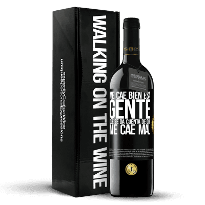 «Me cae bien esa gente que se da cuenta que me cae mal» Edición RED MBE Reserva