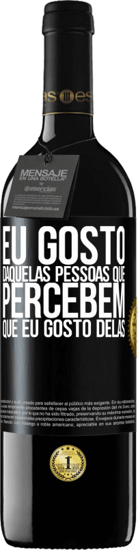 39,95 € | Vinho tinto Edição RED MBE Reserva Eu gosto daquelas pessoas que percebem que eu gosto delas Etiqueta Preta. Etiqueta personalizável Reserva 12 Meses Colheita 2014 Tempranillo