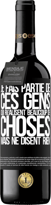 39,95 € | Vin rouge Édition RED MBE Réserve Je fais partie de ces gens qui réalisent beaucoup de choses mais ne disent rien Étiquette Noire. Étiquette personnalisable Réserve 12 Mois Récolte 2015 Tempranillo