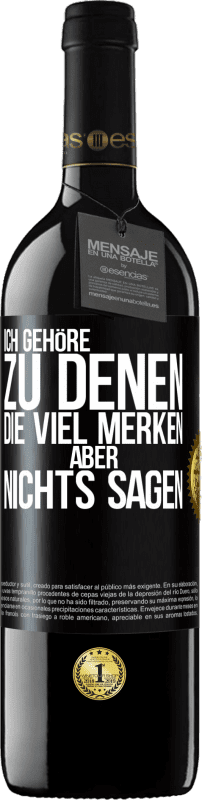 39,95 € Kostenloser Versand | Rotwein RED Ausgabe MBE Reserve Ich gehöre zu denen, die viel merken aber nichts sagen Schwarzes Etikett. Anpassbares Etikett Reserve 12 Monate Ernte 2016 Tempranillo