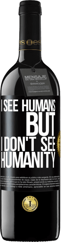 39,95 € | Red Wine RED Edition MBE Reserve I see humans, but I don't see humanity Black Label. Customizable label Reserve 12 Months Harvest 2014 Tempranillo