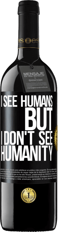 39,95 € | Red Wine RED Edition MBE Reserve I see humans, but I don't see humanity Black Label. Customizable label Reserve 12 Months Harvest 2015 Tempranillo