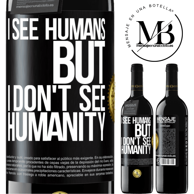 24,95 € Free Shipping | Red Wine RED Edition Crianza 6 Months I see humans, but I don't see humanity Black Label. Customizable label Aging in oak barrels 6 Months Harvest 2019 Tempranillo