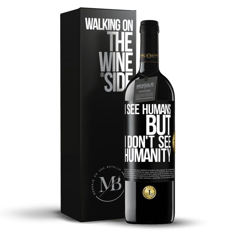 39,95 € Free Shipping | Red Wine RED Edition MBE Reserve I see humans, but I don't see humanity Black Label. Customizable label Reserve 12 Months Harvest 2014 Tempranillo