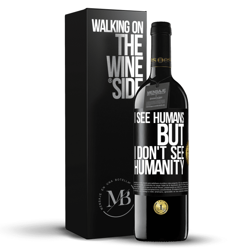 39,95 € Free Shipping | Red Wine RED Edition MBE Reserve I see humans, but I don't see humanity Black Label. Customizable label Reserve 12 Months Harvest 2015 Tempranillo