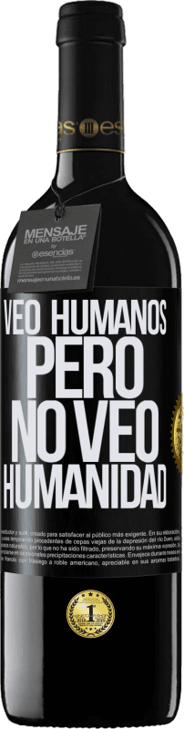 39,95 € | Vino Tinto Edición RED MBE Reserva Veo humanos, pero no veo humanidad Etiqueta Negra. Etiqueta personalizable Reserva 12 Meses Cosecha 2014 Tempranillo
