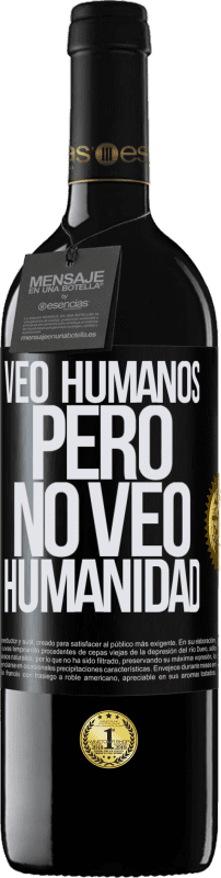 39,95 € Envío gratis | Vino Tinto Edición RED MBE Reserva Veo humanos, pero no veo humanidad Etiqueta Negra. Etiqueta personalizable Reserva 12 Meses Cosecha 2016 Tempranillo