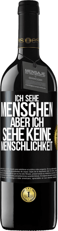 39,95 € Kostenloser Versand | Rotwein RED Ausgabe MBE Reserve Ich sehe Menschen, aber ich sehe keine Menschlichkeit Schwarzes Etikett. Anpassbares Etikett Reserve 12 Monate Ernte 2016 Tempranillo