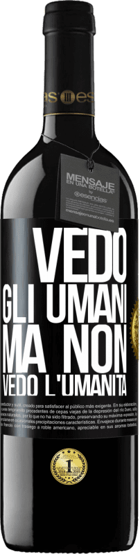 39,95 € | Vino rosso Edizione RED MBE Riserva Vedo gli umani, ma non vedo l'umanità Etichetta Nera. Etichetta personalizzabile Riserva 12 Mesi Raccogliere 2015 Tempranillo