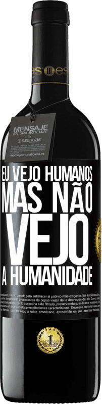 «Eu vejo humanos, mas não vejo a humanidade» Edição RED MBE Reserva