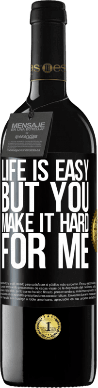 39,95 € | Red Wine RED Edition MBE Reserve Life is easy, but you make it hard for me Black Label. Customizable label Reserve 12 Months Harvest 2015 Tempranillo