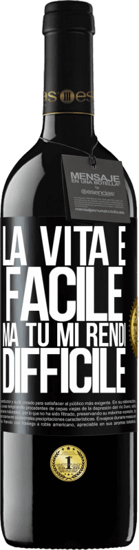 39,95 € Spedizione Gratuita | Vino rosso Edizione RED MBE Riserva La vita è facile, ma tu mi rendi difficile Etichetta Nera. Etichetta personalizzabile Riserva 12 Mesi Raccogliere 2016 Tempranillo