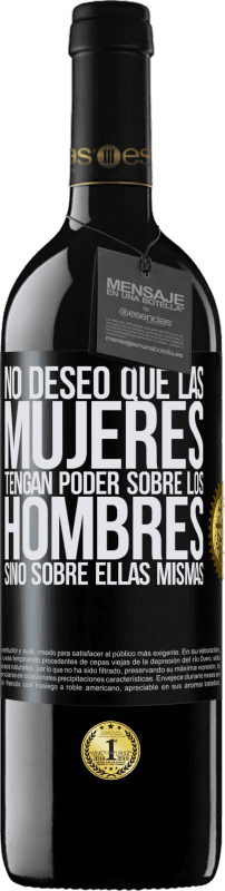 39,95 € Envío gratis | Vino Tinto Edición RED MBE Reserva No deseo que las mujeres tengan poder sobre los hombres, sino sobre ellas mismas Etiqueta Negra. Etiqueta personalizable Reserva 12 Meses Cosecha 2016 Tempranillo