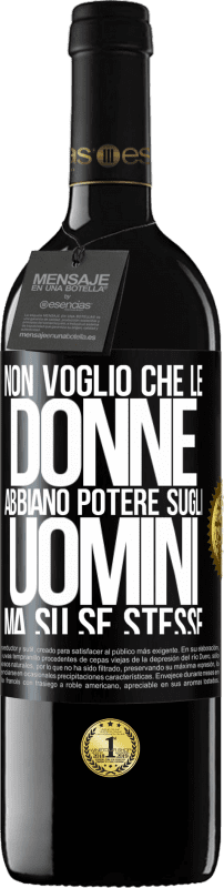39,95 € Spedizione Gratuita | Vino rosso Edizione RED MBE Riserva Non voglio che le donne abbiano potere sugli uomini, ma su se stesse Etichetta Nera. Etichetta personalizzabile Riserva 12 Mesi Raccogliere 2016 Tempranillo