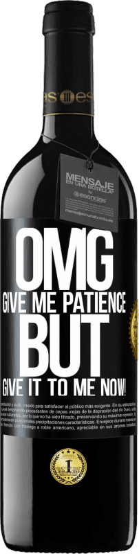 39,95 € | Red Wine RED Edition MBE Reserve my God, give me patience ... But give it to me NOW! Black Label. Customizable label Reserve 12 Months Harvest 2014 Tempranillo