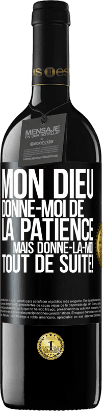 39,95 € Envoi gratuit | Vin rouge Édition RED MBE Réserve Mon Dieu, donne-moi de la patience. Mais donne-la-moi TOUT DE SUITE! Étiquette Noire. Étiquette personnalisable Réserve 12 Mois Récolte 2016 Tempranillo