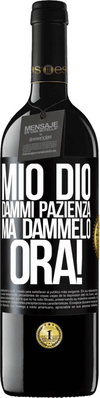 39,95 € Spedizione Gratuita | Vino rosso Edizione RED MBE Riserva mio Dio, dammi pazienza ... Ma dammelo ORA! Etichetta Nera. Etichetta personalizzabile Riserva 12 Mesi Raccogliere 2016 Tempranillo