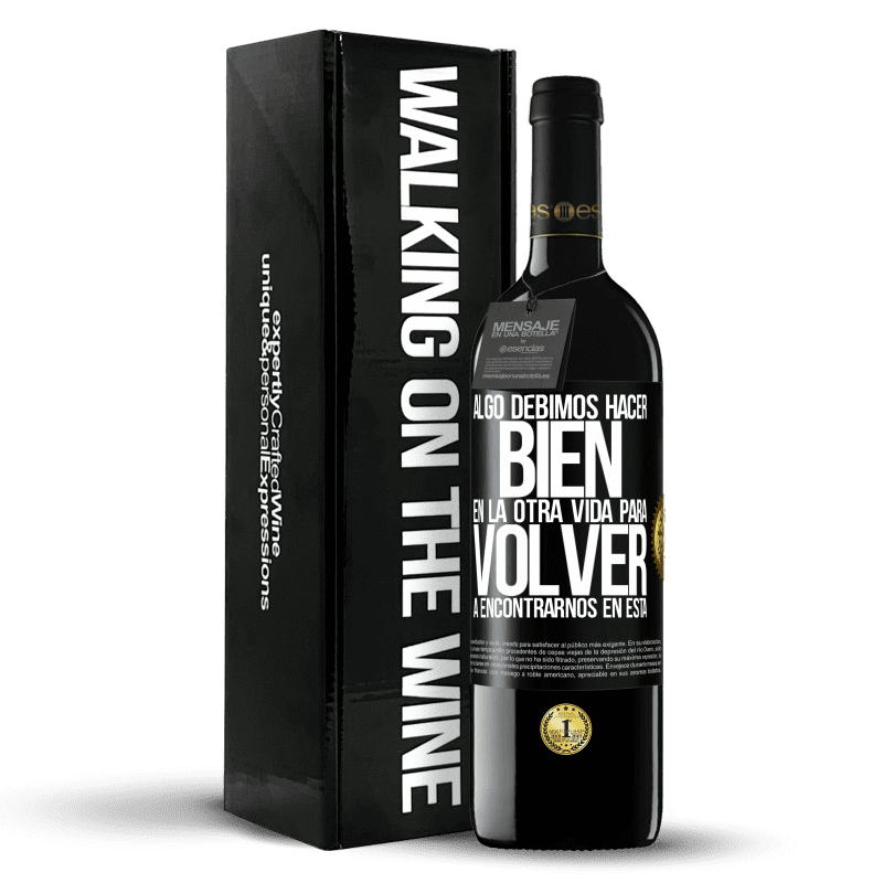 39,95 € Envío gratis | Vino Tinto Edición RED MBE Reserva Algo debimos hacer bien en la otra vida para volver a encontrarnos en esta Etiqueta Negra. Etiqueta personalizable Reserva 12 Meses Cosecha 2016 Tempranillo