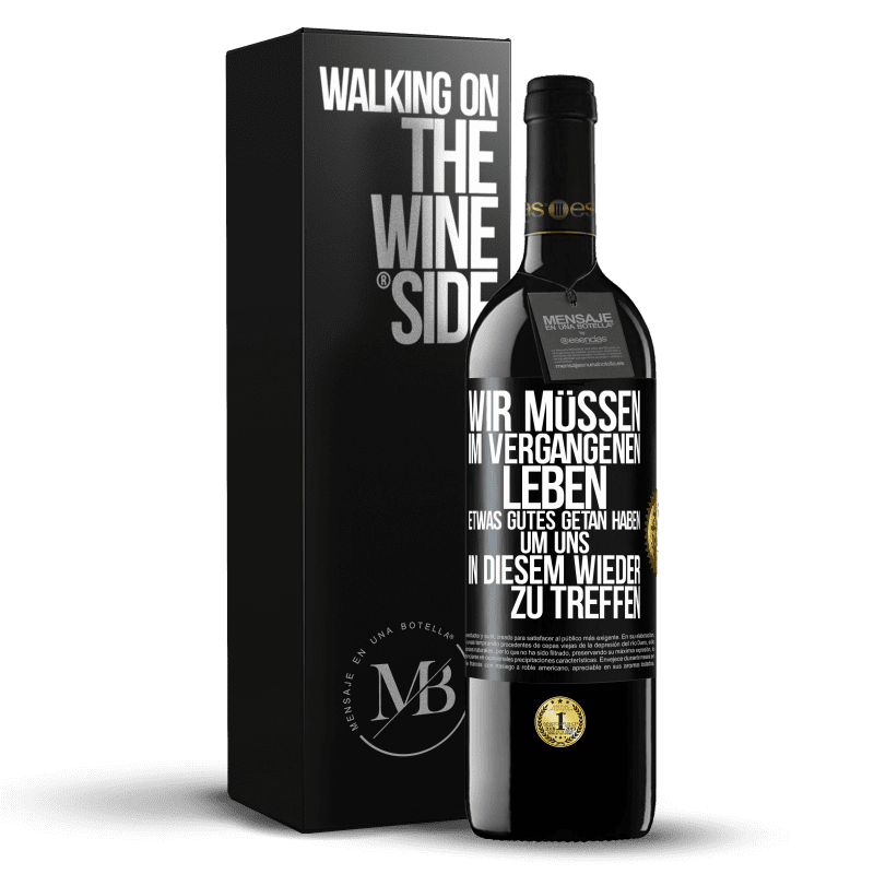 39,95 € Kostenloser Versand | Rotwein RED Ausgabe MBE Reserve Wir müssen im vergangenen Leben etwas Gutes getan haben, um uns in diesem wieder zu treffen Schwarzes Etikett. Anpassbares Etikett Reserve 12 Monate Ernte 2016 Tempranillo
