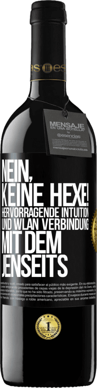 39,95 € | Rotwein RED Ausgabe MBE Reserve Nein, keine Hexe! Hervorragende Intuition und WLAN Verbindung mit dem Jenseits Schwarzes Etikett. Anpassbares Etikett Reserve 12 Monate Ernte 2015 Tempranillo