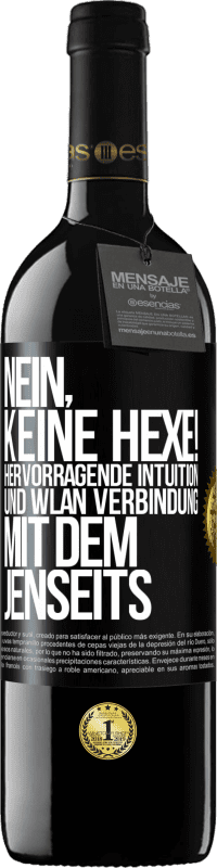 39,95 € | Rotwein RED Ausgabe MBE Reserve Nein, keine Hexe! Hervorragende Intuition und WLAN Verbindung mit dem Jenseits Schwarzes Etikett. Anpassbares Etikett Reserve 12 Monate Ernte 2016 Tempranillo