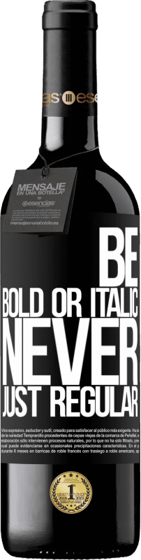 39,95 € Envoi gratuit | Vin rouge Édition RED MBE Réserve Be bold or italic, never just regular Étiquette Noire. Étiquette personnalisable Réserve 12 Mois Récolte 2014 Tempranillo