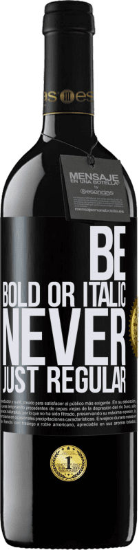 «Be bold or italic, never just regular» Edición RED MBE Reserva
