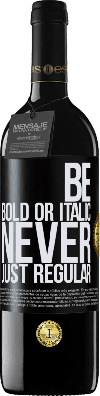 39,95 € | Rotwein RED Ausgabe MBE Reserve Be bold or italic, never just regular Schwarzes Etikett. Anpassbares Etikett Reserve 12 Monate Ernte 2015 Tempranillo