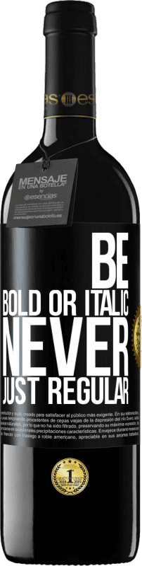 39,95 € Spedizione Gratuita | Vino rosso Edizione RED MBE Riserva Be bold or italic, never just regular Etichetta Nera. Etichetta personalizzabile Riserva 12 Mesi Raccogliere 2016 Tempranillo