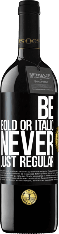 39,95 € Envio grátis | Vinho tinto Edição RED MBE Reserva Be bold or italic, never just regular Etiqueta Preta. Etiqueta personalizável Reserva 12 Meses Colheita 2016 Tempranillo