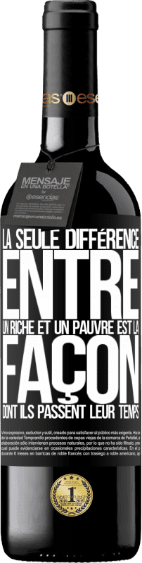 39,95 € Envoi gratuit | Vin rouge Édition RED MBE Réserve La seule différence entre un riche et un pauvre est la façon dont ils passent leur temps Étiquette Noire. Étiquette personnalisable Réserve 12 Mois Récolte 2016 Tempranillo