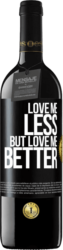 39,95 € Free Shipping | Red Wine RED Edition MBE Reserve Love me less, but love me better Black Label. Customizable label Reserve 12 Months Harvest 2016 Tempranillo