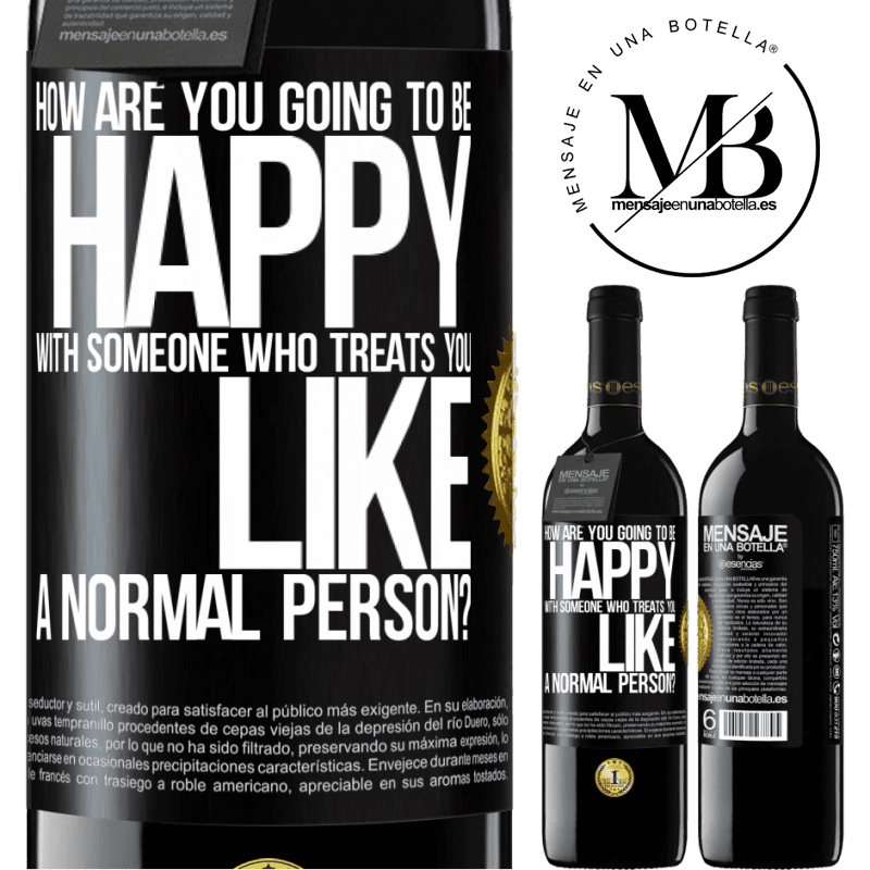 24,95 € Free Shipping | Red Wine RED Edition Crianza 6 Months how are you going to be happy with someone who treats you like a normal person? Black Label. Customizable label Aging in oak barrels 6 Months Harvest 2019 Tempranillo