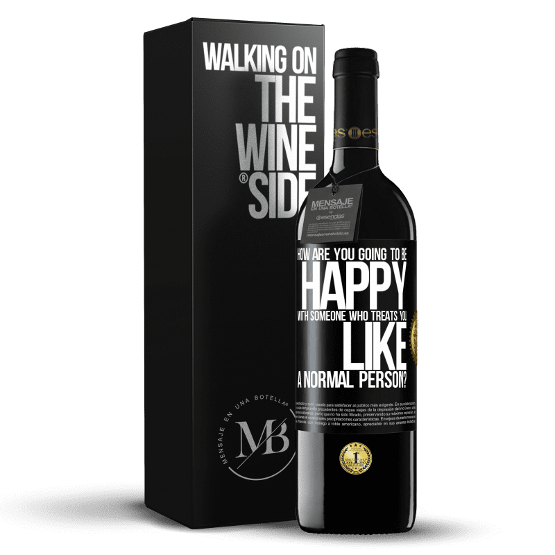 39,95 € Free Shipping | Red Wine RED Edition MBE Reserve how are you going to be happy with someone who treats you like a normal person? Black Label. Customizable label Reserve 12 Months Harvest 2014 Tempranillo