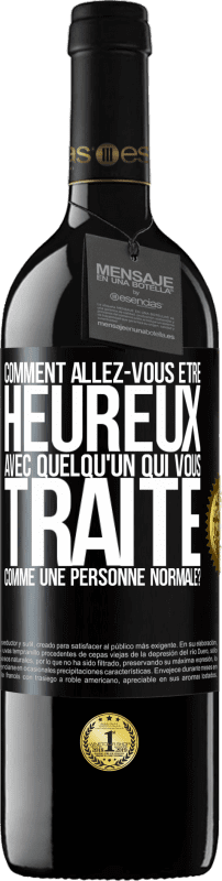 39,95 € | Vin rouge Édition RED MBE Réserve comment allez-vous être heureux avec quelqu'un qui vous traite comme une personne normale? Étiquette Noire. Étiquette personnalisable Réserve 12 Mois Récolte 2016 Tempranillo