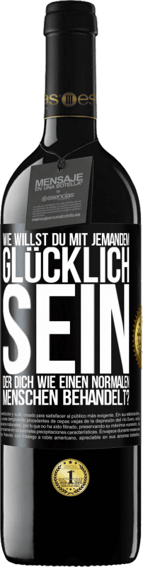 39,95 € | Rotwein RED Ausgabe MBE Reserve Wie willst du mit jemandem glücklich sein, der dich wie einen normalen Menschen behandelt? Schwarzes Etikett. Anpassbares Etikett Reserve 12 Monate Ernte 2015 Tempranillo