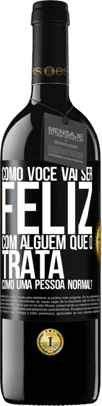 39,95 € | Vinho tinto Edição RED MBE Reserva como você vai ser feliz com alguém que o trata como uma pessoa normal? Etiqueta Preta. Etiqueta personalizável Reserva 12 Meses Colheita 2015 Tempranillo