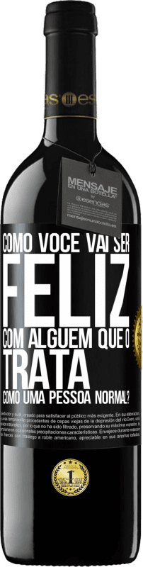 39,95 € | Vinho tinto Edição RED MBE Reserva como você vai ser feliz com alguém que o trata como uma pessoa normal? Etiqueta Preta. Etiqueta personalizável Reserva 12 Meses Colheita 2016 Tempranillo