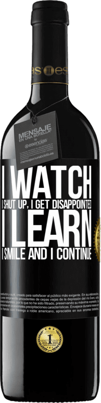 39,95 € Free Shipping | Red Wine RED Edition MBE Reserve I watch, I shut up, I get disappointed, I learn, I smile and I continue Black Label. Customizable label Reserve 12 Months Harvest 2016 Tempranillo