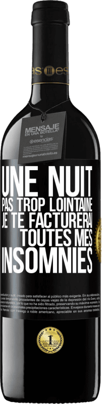 39,95 € | Vin rouge Édition RED MBE Réserve Une nuit pas trop lointaine, je te facturerai toutes mes insomnies Étiquette Noire. Étiquette personnalisable Réserve 12 Mois Récolte 2015 Tempranillo