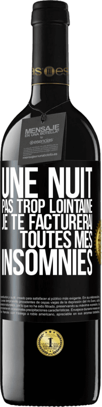 39,95 € Envoi gratuit | Vin rouge Édition RED MBE Réserve Une nuit pas trop lointaine, je te facturerai toutes mes insomnies Étiquette Noire. Étiquette personnalisable Réserve 12 Mois Récolte 2016 Tempranillo