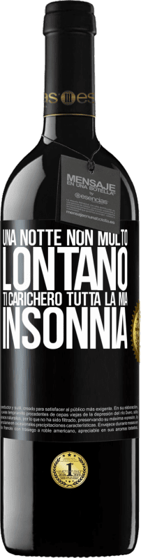 39,95 € | Vino rosso Edizione RED MBE Riserva Una notte non molto lontano, ti caricherò tutta la mia insonnia Etichetta Nera. Etichetta personalizzabile Riserva 12 Mesi Raccogliere 2016 Tempranillo
