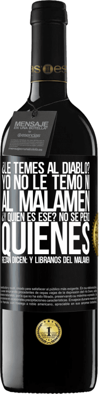 39,95 € | Red Wine RED Edition MBE Reserve ¿Le temes al diablo? Yo no le temo ni al malamén ¿Y quién es ese? No sé, pero quienes rezan dicen: y líbranos del malamén Black Label. Customizable label Reserve 12 Months Harvest 2014 Tempranillo