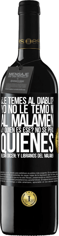 39,95 € | Red Wine RED Edition MBE Reserve ¿Le temes al diablo? Yo no le temo ni al malamén ¿Y quién es ese? No sé, pero quienes rezan dicen: y líbranos del malamén Black Label. Customizable label Reserve 12 Months Harvest 2016 Tempranillo