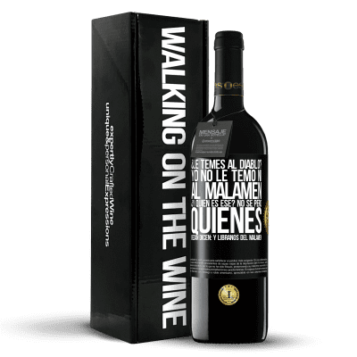 «¿Le temes al diablo? Yo no le temo ni al malamén ¿Y quién es ese? No sé, pero quienes rezan dicen: y líbranos del malamén» Edición RED MBE Reserva