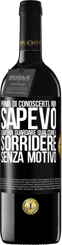 39,95 € | Vino rosso Edizione RED MBE Riserva Prima di conoscerti, non sapevo com'era guardare qualcuno e sorridere senza motivo Etichetta Nera. Etichetta personalizzabile Riserva 12 Mesi Raccogliere 2015 Tempranillo