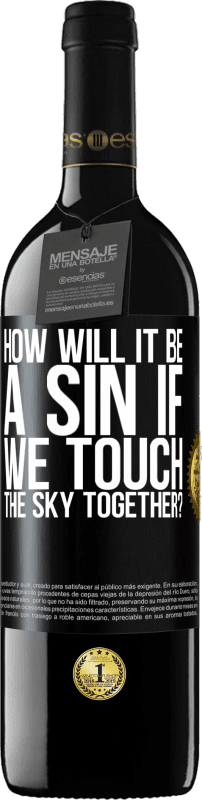 39,95 € | Red Wine RED Edition MBE Reserve How will it be a sin if we touch the sky together? Black Label. Customizable label Reserve 12 Months Harvest 2014 Tempranillo