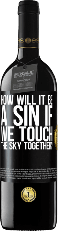 39,95 € | Red Wine RED Edition MBE Reserve How will it be a sin if we touch the sky together? Black Label. Customizable label Reserve 12 Months Harvest 2015 Tempranillo