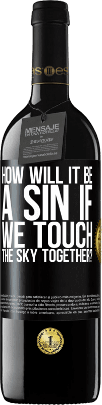 39,95 € Free Shipping | Red Wine RED Edition MBE Reserve How will it be a sin if we touch the sky together? Black Label. Customizable label Reserve 12 Months Harvest 2016 Tempranillo
